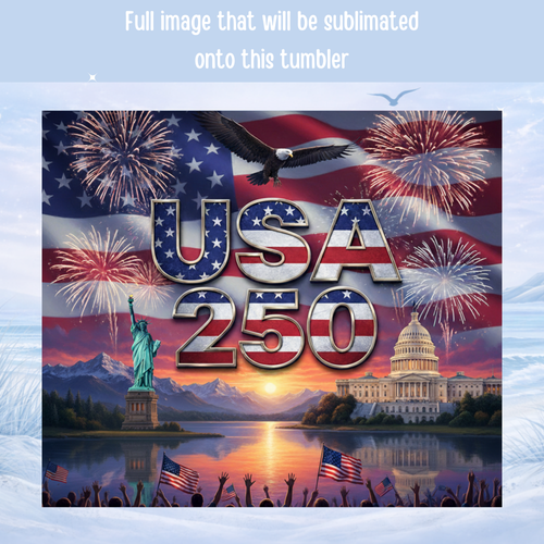 USA 250 tumbler full wrap design patriotic American flag eagle fireworks 20 oz sublimated tumbler